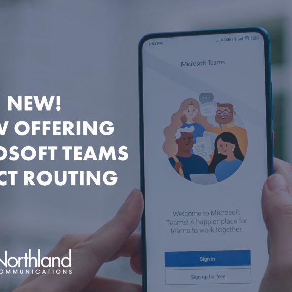  Northland Communications Launches Microsoft Teams Direct Routing to Give Customers Better Phone Call Functionality 