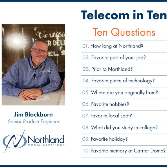  Telecom in Ten | Ten Questions | Jim Blackburn | Senior Product Engineer 