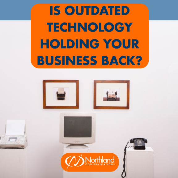  Outdated technology is holding you back 